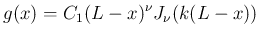 $\displaystyle g(x) = C_1(L-x)^{\nu}J_\nu(k(L-x))
$