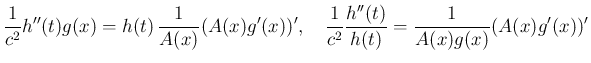 $\displaystyle \frac{1}{c^2}h''(t)g(x) = h(t)\,\frac{1}{A(x)}(A(x)g'(x))',
\hspace{1zw}
\frac{1}{c^2}\frac{h''(t)}{h(t)} =\frac{1}{A(x)g(x)}(A(x)g'(x))'
$