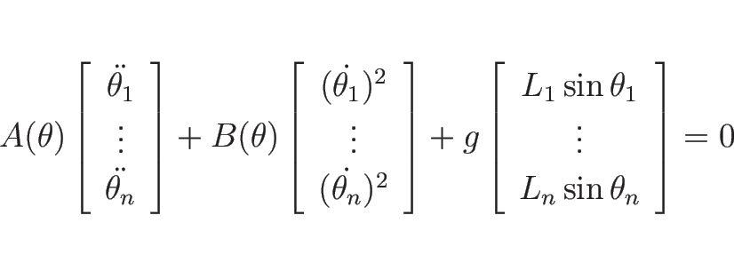 \begin{displaymath}
A(\theta)
\left[\begin{array}{c}\ddot{\theta_1} \vdots\\...
..._1\sin\theta_1 \vdots L_n\sin\theta_n\end{array}\right]
=0\end{displaymath}