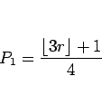 \begin{displaymath}
P_1=\frac{\lfloor 3r\rfloor+1}{4}
\end{displaymath}