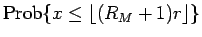 $\displaystyle \mathrm{Prob}\{x\leq \lfloor (R_M+1)r\rfloor\}$