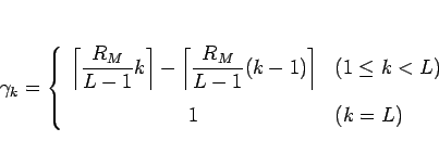 \begin{displaymath}
\gamma_k
=
\left\{\begin{array}{cl}
\displaystyle \left\lce...
...right\rceil
& (1\leq k<L)\ [1zh]
1 & (k=L)\end{array}\right.\end{displaymath}