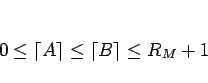 \begin{displaymath}
0\leq\lceil A\rceil\leq\lceil B\rceil\leq R_M+1
\end{displaymath}