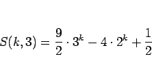 \begin{displaymath}
S(k,3)=\frac{9}{2}\cdot 3^k-4\cdot 2^k+\frac{1}{2}\end{displaymath}