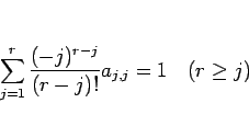 \begin{displaymath}
\sum_{j=1}^r \frac{(-j)^{r-j}}{(r-j)!}a_{j,j}=1\hspace{1zw}(r\geq j)\end{displaymath}