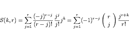 \begin{displaymath}
S(k,r)
=\sum_{j=1}^r\frac{(-j)^{r-j}}{(r-j)!}\,\frac{j^j}{...
...ft(\begin{array}{c} r \\ j \end{array}\right)\frac{j^{r+k}}{r!}\end{displaymath}