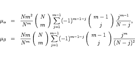 \begin{eqnarray*}\mu_\alpha
&=&
\frac{Nm^2}{N^m}\left(\begin{array}{c} N \\ m...
...begin{array}{c} m-1 \\ j \end{array}\right)
\frac{j^m}{(N-j)^2}
\end{eqnarray*}