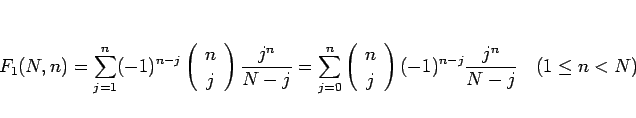 \begin{displaymath}
F_1(N,n)
=
\sum_{j=1}^n(-1)^{n-j}\left(\begin{array}{c} n \\...
...array}\right)(-1)^{n-j}\frac{j^n}{N-j}
\hspace{1zw}(1\leq n<N)
\end{displaymath}