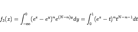 \begin{displaymath}
f_3(x)
=
\int_{-\infty}^0 (e^x-e^y)^n e^{(N-n)y}dy
=
\int_0^1(e^x-t)^n t^{N-n-1} dt
\end{displaymath}