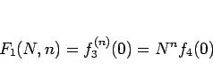 \begin{displaymath}
F_1(N,n)=f_3^{(n)}(0)=N^nf_4(0)
\end{displaymath}