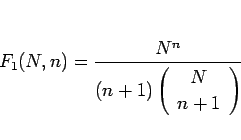 \begin{displaymath}
F_1(N,n)=\frac{N^n}{(n+1)\left(\begin{array}{c} N \\ n+1 \end{array}\right)}
\end{displaymath}