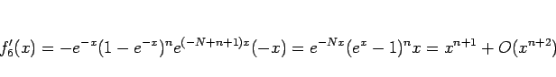 \begin{displaymath}
f_6'(x)
= -e^{-x}(1-e^{-x})^n e^{(-N+n+1)x}(-x)
= e^{-Nx}(e^x-1)^n x
= x^{n+1}+O(x^{n+2})
\end{displaymath}