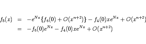 \begin{eqnarray*}f_5(x)
&=&
-e^{Nx}\{f_6(0)+O(x^{n+2})\}-f_4(0)xe^{Nx}+O(x^{n+2})
\\ &=&
-f_6(0)e^{Nx}-f_4(0)xe^{Nx}+O(x^{n+2})\end{eqnarray*}