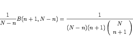 \begin{displaymath}
\frac{1}{N-n}B(n+1,N-n)
=
\frac{1}{(N-n)(n+1)\left(\begin{array}{c} N \\ n+1 \end{array}\right)}
\end{displaymath}