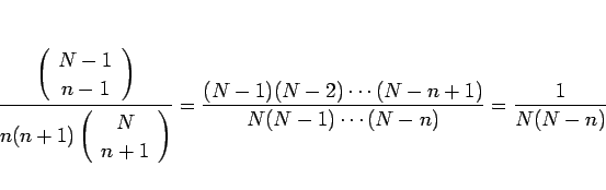 \begin{displaymath}
\frac{\left(\begin{array}{c} N-1 \\ n-1 \end{array}\right)}{...
...(N-1)(N-2)\cdots(N-n+1)}{N(N-1)\cdots(N-n)}
=
\frac{1}{N(N-n)}
\end{displaymath}
