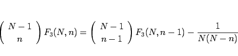 \begin{displaymath}
\left(\begin{array}{c} N-1 \\ n \end{array}\right)F_3(N,n)
=...
...y}{c} N-1 \\ n-1 \end{array}\right)F_3(N,n-1)-\frac{1}{N(N-n)}
\end{displaymath}