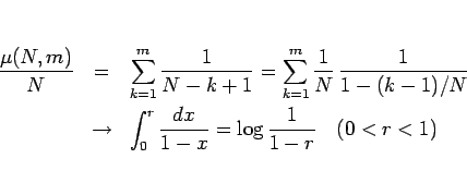 \begin{eqnarray*}\frac{\mu(N,m)}{N}
&=&
\sum_{k=1}^m\frac{1}{N-k+1}
=
\sum_{...
...
\int_0^r\frac{dx}{1-x}
=
\log\frac{1}{1-r}\hspace{1zw}(0<r<1)\end{eqnarray*}