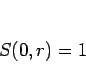 \begin{displaymath}
S(0,r)=1\end{displaymath}