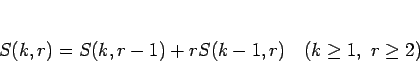 \begin{displaymath}
S(k,r)=S(k,r-1)+rS(k-1,r)\hspace{1zw}(k\geq 1,\ r\geq 2) \end{displaymath}