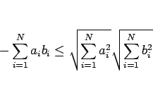 \begin{displaymath}
-\sum_{i=1}^N a_ib_i \leq \sqrt{\sum_{i=1}^N a_i^2}\sqrt{\sum_{i=1}^N b_i^2}
\end{displaymath}