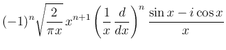 $\displaystyle (-1)^n\sqrt{\frac{2}{\pi x}}\,x^{n+1}
\left(\frac{1}{x}\,\frac{d}{dx}\right)^n\frac{\sin x-i\cos x}{x}$