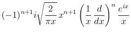 $\displaystyle (-1)^{n+1}i\sqrt{\frac{2}{\pi x}}\,x^{n+1}
\left(\frac{1}{x}\,\frac{d}{dx}\right)^n\frac{e^{ix}}{x}$
