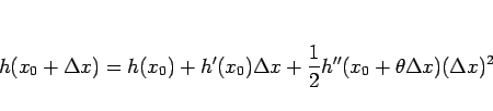 \begin{displaymath}
h(x_0+\Delta x)=h(x_0)+h'(x_0)\Delta x
+\frac{1}{2}h''(x_0+\theta\Delta x)(\Delta x)^2
\end{displaymath}