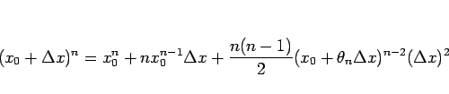 \begin{displaymath}
(x_0+\Delta x)^n=x_0^n+nx_0^{n-1}\Delta x
+\frac{n(n-1)}{2}(x_0+\theta_n\Delta x)^{n-2}(\Delta x)^2
\end{displaymath}