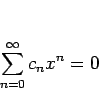 \begin{displaymath}
\sum_{n=0}^\infty c_nx^n=0
\end{displaymath}