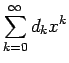 $\displaystyle \sum_{k=0}^\infty d_k x^k $