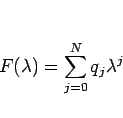 \begin{displaymath}
F(\lambda)=\sum_{j=0}^Nq_j\lambda^j\end{displaymath}