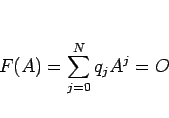 \begin{displaymath}
F(A) = \sum_{j=0}^Nq_jA^j = O\end{displaymath}