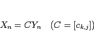 \begin{displaymath}
X_n=CY_n\hspace{1zw}(C=[c_{k,j}])\end{displaymath}