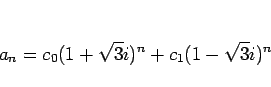 \begin{displaymath}
a_n=c_0(1+\sqrt{3}i)^n+c_1(1-\sqrt{3}i)^n
\end{displaymath}
