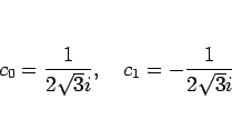 \begin{displaymath}
c_0=\frac{1}{2\sqrt{3}i},\hspace{1zw}
c_1=-\frac{1}{2\sqrt{3}i}
\end{displaymath}