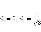 \begin{displaymath}
d_0=0,\ d_1=\frac{1}{\sqrt{3}}
\end{displaymath}