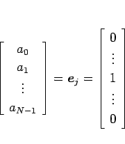 \begin{displaymath}
\left[\begin{array}{c}a_0\\ a_1\\ \vdots\\ a_{N-1}\end{arra...
...\begin{array}{c}0\\ \vdots\\ 1\\ \vdots\\ 0\end{array}\right]
\end{displaymath}