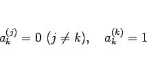\begin{displaymath}
a^{(j)}_k=0\ (j\neq k),\hspace{1zw}a^{(k)}_k=1
\end{displaymath}