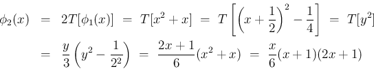 \begin{eqnarray*}\phi_2(x)
&=&
2T[\phi_1(x)]
\ =\
T[x^2+x]
\ =\
T\left...
...ght)
\ = \
\frac{2x+1}{6}(x^2+x)
\ = \
\frac{x}{6}(x+1)(2x+1)\end{eqnarray*}