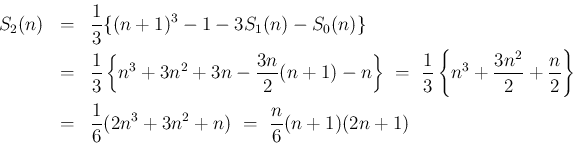 \begin{eqnarray*}S_2(n)
&=&
\frac{1}{3}\{(n+1)^3-1-3S_1(n)-S_0(n)\}
\\ &=&
...
...
\\ &=&
\frac{1}{6}(2n^3+3n^2+n)
\ =\
\frac{n}{6}(n+1)(2n+1)\end{eqnarray*}