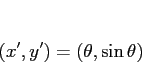 \begin{displaymath}
(x', y') = (\theta, \sin\theta)
\end{displaymath}