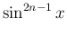 $\displaystyle \sin^{2n-1} x$