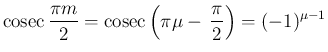 $\displaystyle \mathop{\mathrm{cosec}}\frac{\pi m}{2}
= \mathop{\mathrm{cosec}}\left(\pi\mu-\,\frac{\pi}{2}\right)
=(-1)^{\mu-1}
$