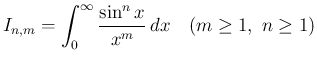 $\displaystyle
I_{n,m} = \int_0^\infty\frac{\sin^n x}{x^m}\,dx
\hspace{1zw}(m\geq 1,\ n\geq 1)$