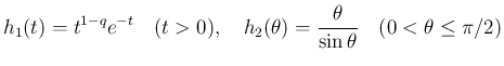 $\displaystyle h_1(t) = t^{1-q}e^{-t}\hspace{1zw}(t>0),
\hspace{1zw}h_2(\theta)=\frac{\theta}{\sin\theta}\hspace{1zw}(0<\theta\leq \pi/2)$