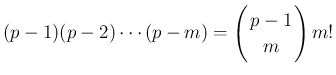 $\displaystyle
(p-1)(p-2)\cdots(p-m) = \left(\begin{array}{c}
\!\!p-1\!\! \\ \!\!m\!\! \end{array}\right)m!$