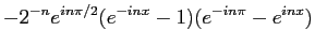 $\displaystyle -2^{-n}e^{in\pi/2}(e^{-inx}-1)(e^{-in\pi}-e^{inx})$