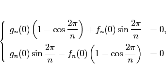 \begin{displaymath}
\left\{\begin{array}{ll}
\displaystyle g_n(0)\left(1-\cos\f...
...n(0)\left(1-\cos\frac{2\pi}{n}\right)
& = 0\end{array}\right.\end{displaymath}