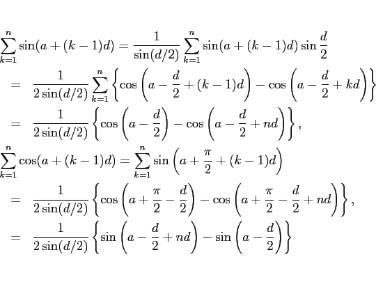 \begin{eqnarray*}\lefteqn{\sum_{k=1}^n \sin(a+(k-1)d)
=
\frac{1}{\sin(d/2)}\...
...(a-\frac{d}{2}+nd\right)
-\sin\left(a-\frac{d}{2}\right)\right\}\end{eqnarray*}