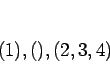 \begin{displaymath}
(1),(),(2,3,4)
\end{displaymath}